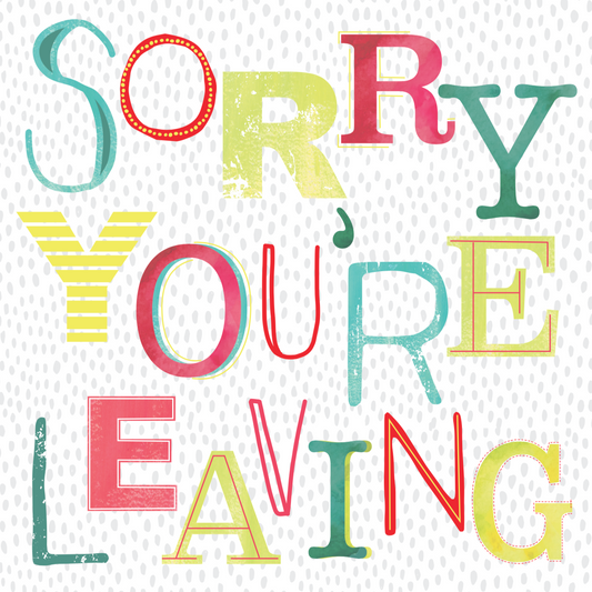 SORRY YOU'RE LEAVING CARD